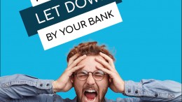 Feeling let down by your bank